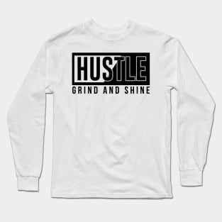 hustle grind and shine Long Sleeve T-Shirt